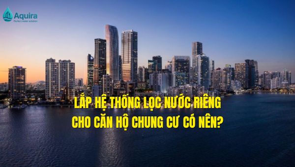 lắp hệ thống lọc nước riêng cho căn hộ chung cư