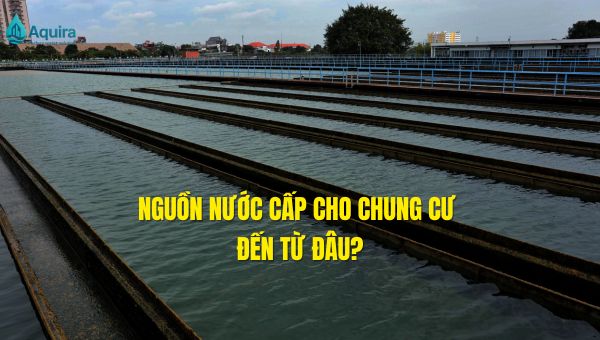 nguồn nước cấp cho chung cư đến từ đâu