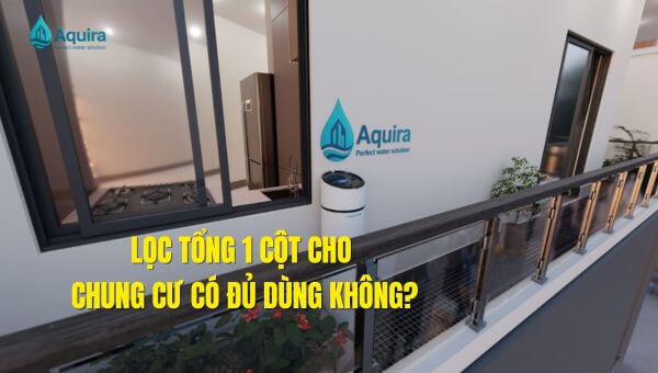 Lọc tổng 1 cột cho chung cư hoàn toàn có thể đủ dùng nếu được chọn đúng công suất, đáp ứng nhu cầu sinh hoạt cơ bản và sử dụng nước liên tục trong gia đình.