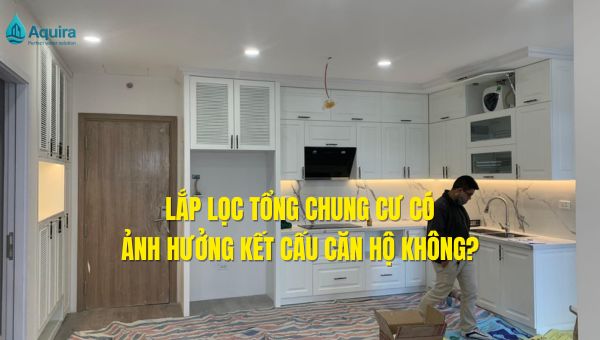 lắp lọc tổng chung cư có ảnh hưởng kết cấu căn hộ không