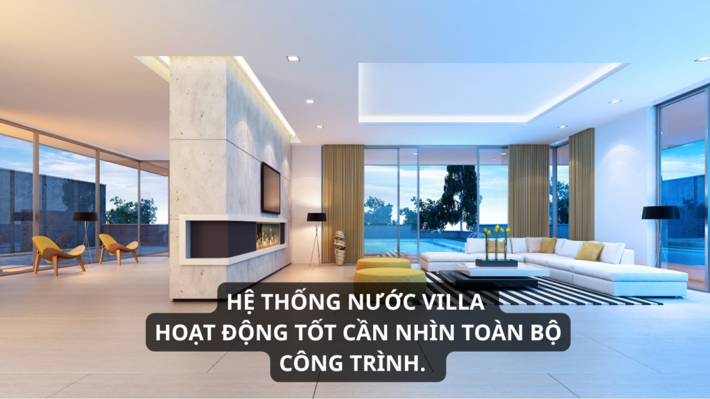 Hệ thống nước cho villa Bắt đầu từ nhu cầu sử dụng thực tế.
